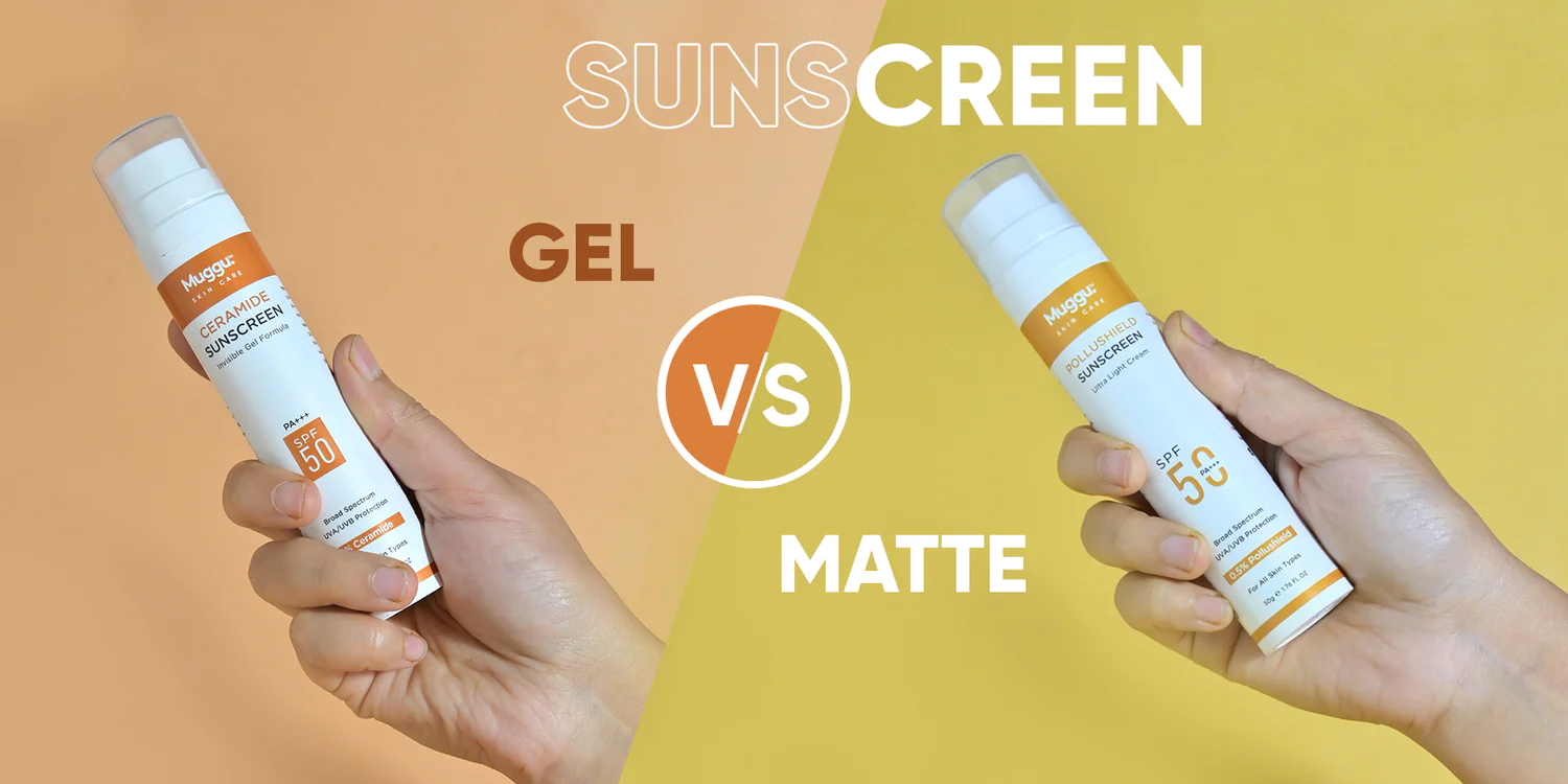 Matte Vs. Gel Sunscreen - Which is Better?
